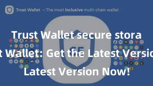 Trust Wallet secure storage Trust Wallet: Get the Latest Version Now!